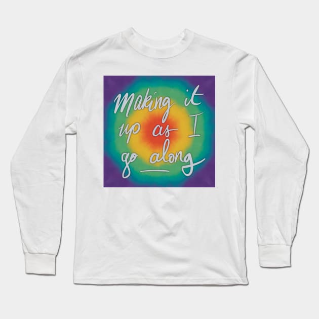 making it up as i go along Long Sleeve T-Shirt by Aymzie94